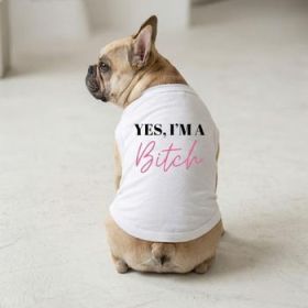 Yes I'm A Bitch Dog Shirt - White (Option: Small)